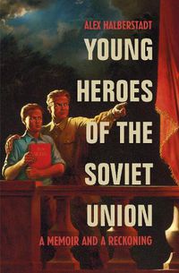 Cover image for Young Heroes of the Soviet Union: A Memoir and a Reckoning
