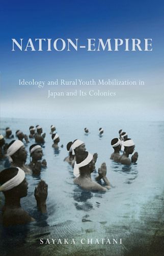 Cover image for Nation-Empire: Ideology and Rural Youth Mobilization in Japan and Its Colonies