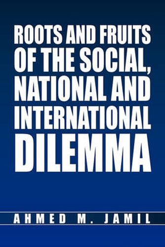 Cover image for Roots and Fruits Of The Social, National And International Dilemma
