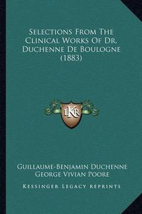 Cover image for Selections from the Clinical Works of Dr. Duchenne de Boulogne (1883)