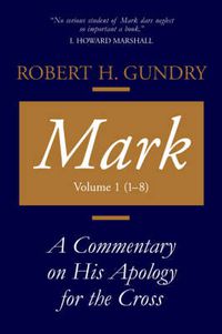 Cover image for Mark: A Commentary on His Apology for the Cross, Chapters 1 - 8