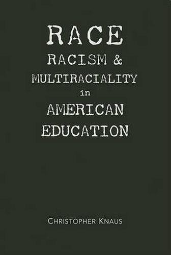 Cover image for Race, Racism, And Multiraciality In American Education