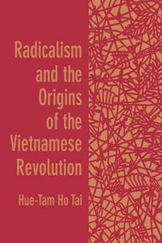 Cover image for Radicalism and the Origins of the Vietnamese Revolution