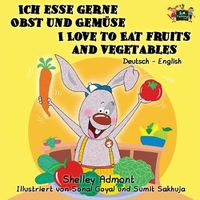 Cover image for Ich esse gerne Obst und Gemuse I Love to Eat Fruits and Vegetables: German English Bilingual Edition