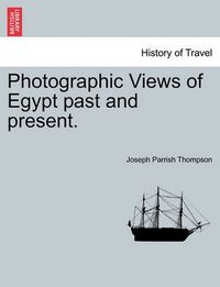 Cover image for Photographic Views of Egypt Past and Present.