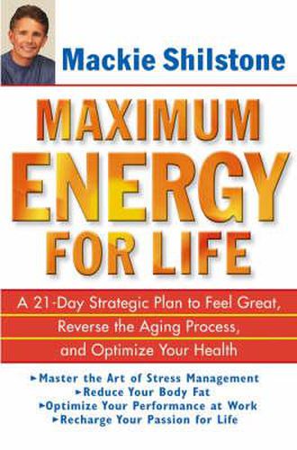 Cover image for Maximum Energy for Life: A 21-day Strategic Plan to Feel Great, Reverse the Aging Process and Optimize Your Health