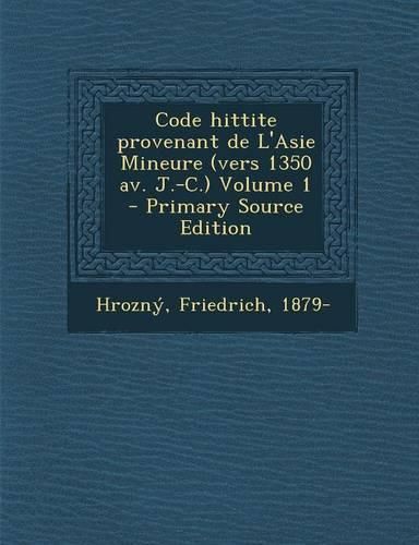 Cover image for Code hittite provenant de L'Asie Mineure (vers 1350 av. J.-C.) Volume 1 - Primary Source Edition