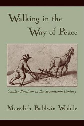 Cover image for Walking in the Way of Peace: Quaker Pacifism in the Seventeenth Century