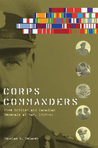 Cover image for Corps Commanders: Five British and Canadian Generals at War, 1939-45