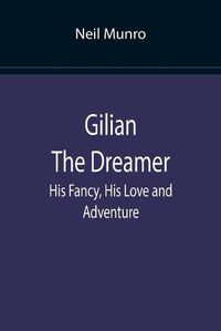 Cover image for Gilian The Dreamer: His Fancy, His Love and Adventure