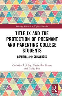 Cover image for Title IX and the Protection of Pregnant and Parenting College Students: Realities and Challenges