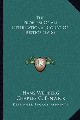 Cover image for The Problem of an International Court of Justice (1918)