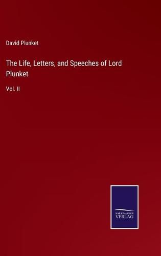 Cover image for The Life, Letters, and Speeches of Lord Plunket: Vol. II