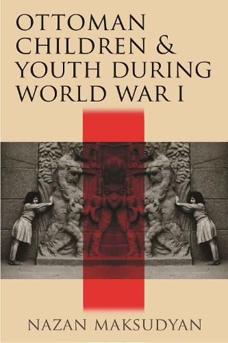 Cover image for Ottoman Children and Youth during World War I