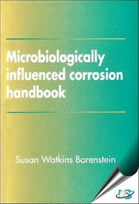 Cover image for Microbiologically Influenced Corrosion Handbook