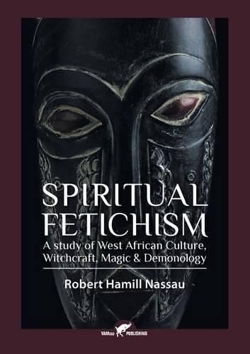 Cover image for Spiritual Fetichism: A study of West African Culture, Witchcraft, Magic & Demonology