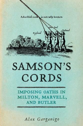 Cover image for Samson's Cords: Imposing Oaths in Milton, Marvell, and Butler