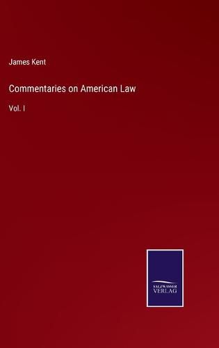 Commentaries on American Law: Vol. I