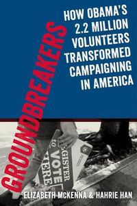 Cover image for Groundbreakers: How Obama's 2.2 Million Volunteers Transformed Campaigning in America