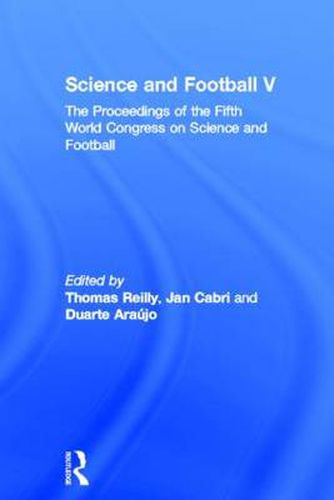 Cover image for Science and Football V: The Proceedings of the Fifth World Congress on Sports Science and Football