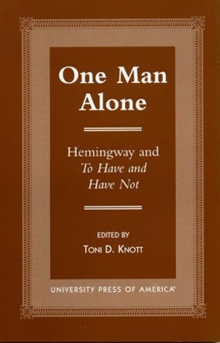 Cover image for One Man Alone: Hemingway and To Have and to Have Not