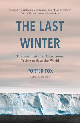 Cover image for The Last Winter: The Scientists and Adventurers Trying to Save the World