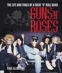 Cover image for Guns N' Roses: The Life and Times of a Rock N' Roll Band