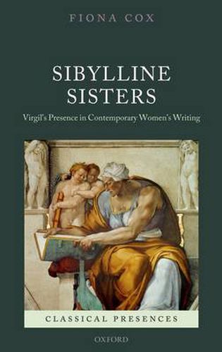 Cover image for Sibylline Sisters: Virgil's Presence in Contemporary Women's Writing