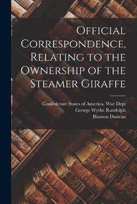 Cover image for Official Correspondence, Relating to the Ownership of the Steamer Giraffe