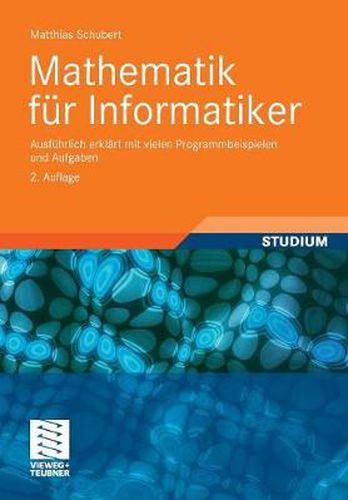 Cover image for Mathematik Fur Informatiker: Ausfuhrlich Erklart Mit Vielen Programmbeispielen Und Aufgaben