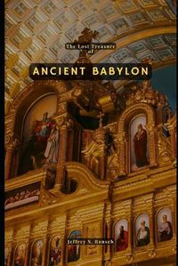 Cover image for The Lost Treasure of Ancient Babylon