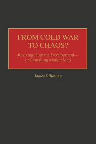 Cover image for From Cold War to Chaos?: Reviving Humane Development - or Remaking Market Man
