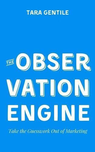 Cover image for The Observation Engine: Take the Guesswork Out of Marketing