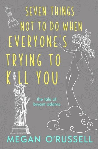 Cover image for Seven Things Not to Do When Everyone's Trying to Kill You