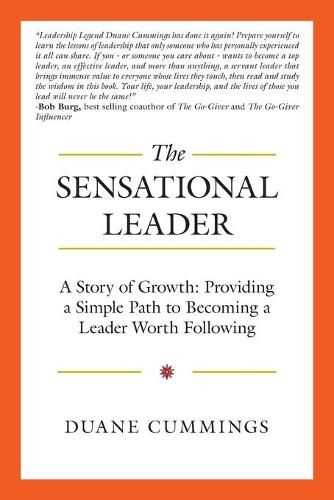 Cover image for The Sensational Leader: A Story of Growth: Providing a Simple Path to Becoming a Leader Worth Following