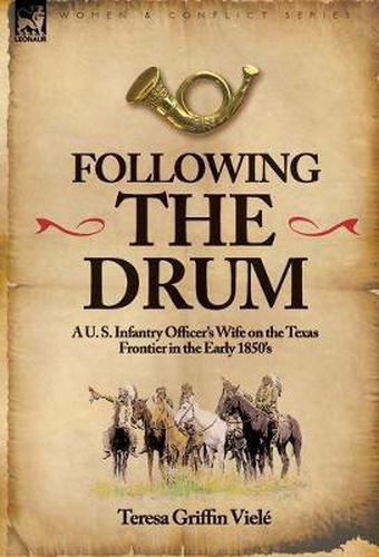 Cover image for Following the Drum: A U. S. Infantry Officer's Wife on the Texas Frontier in the Early 1850's