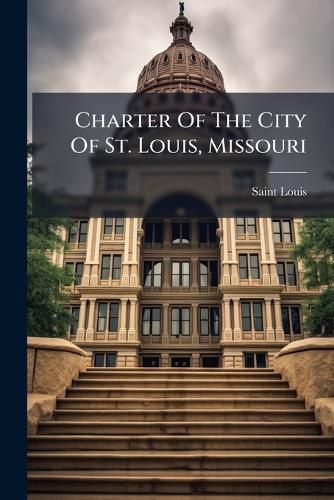 Cover image for Charter Of The City Of St. Louis, Missouri