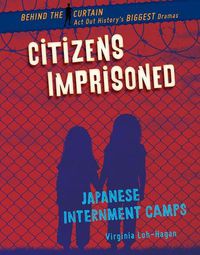 Cover image for Citizens Imprisoned: Japanese Internment Camps