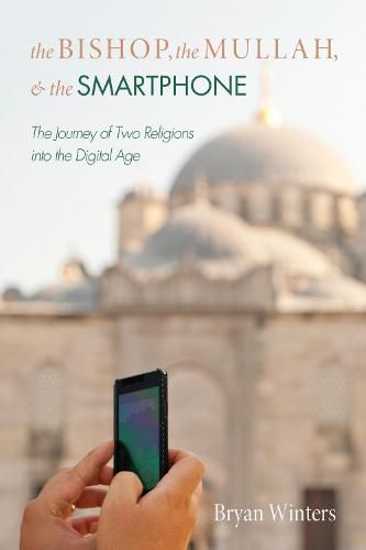 Cover image for The Bishop, the Mullah, and the Smartphone: The Journey of Two Religions Into the Digital Age