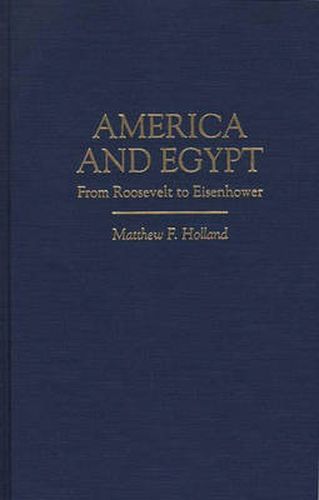 Cover image for America and Egypt: From Roosevelt to Eisenhower