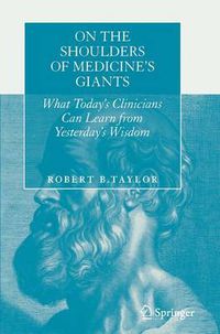 Cover image for On the Shoulders of Medicine's Giants: What Today's Clinicians Can Learn from Yesterday's Wisdom