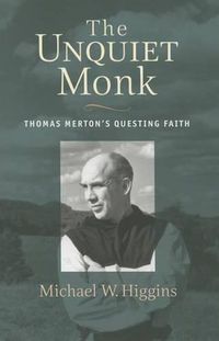 Cover image for The Unquiet Monk: Thomas Merton's Questing Faith