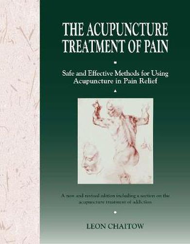 The Acupuncture Treatment of Pain: Safe and Effective Methods for Using Acupuncture in Pain Relief