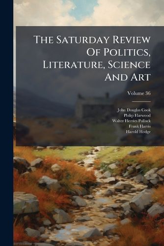 Cover image for The Saturday Review of Politics, Literature, Science and Art, Volume 36