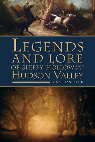 Cover image for Legends and Lore of Sleepy Hollow and the Hudson Valley