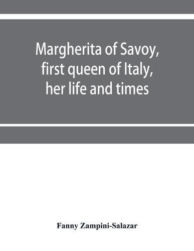 Cover image for Margherita of Savoy, first queen of Italy, her life and times