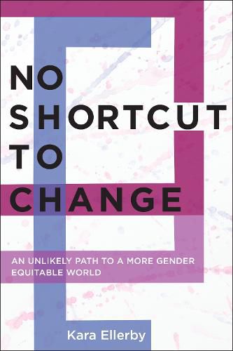 Cover image for No Shortcut to Change: An Unlikely Path to a More Gender Equitable World