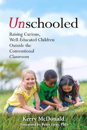 Cover image for Unschooled: Raising Curious, Well-Educated Children Outside the Conventional Classroom