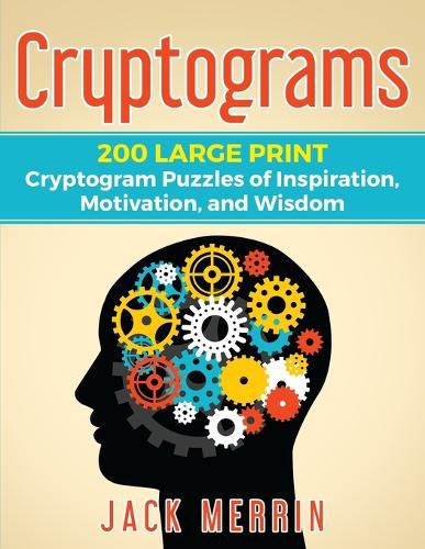 Cover image for Cryptograms: 200 LARGE PRINT Cryptogram Puzzles of Inspiration, Motivation, and Wisdom