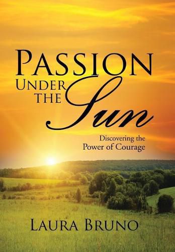 Cover image for Passion Under the Sun: Discovering the Power of Courage